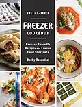 E-Book (epub) Fast to the Table Freezer Cookbook: Freezer-Friendly Recipes and Frozen Food Shortcuts von Becky Rosenthal