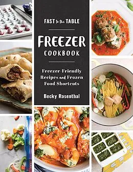 E-Book (epub) Fast to the Table Freezer Cookbook: Freezer-Friendly Recipes and Frozen Food Shortcuts von Becky Rosenthal