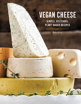 E-Book (epub) Vegan Cheese: Simple, Delicious Plant-Based Recipes von Jules Aron
