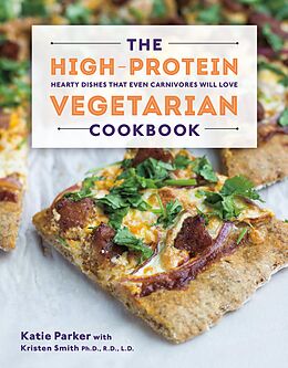 eBook (epub) The High-Protein Vegetarian Cookbook: Hearty Dishes that Even Carnivores Will Love de Katie Parker, Kristen Smith