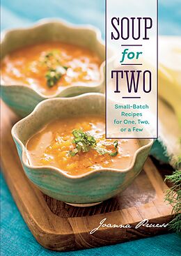 E-Book (epub) Soup for Two: Small-Batch Recipes for One, Two or a Few von Joanna Pruess