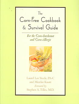 Kartonierter Einband The Corn-Free Cookbook & Survival Guide von Laurel Lee Steele, Merelee Knott