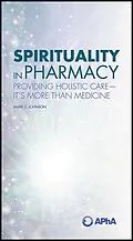 E-Book (epub) Spirituality in Pharmacy: Providing Holistic Care-It's More than Medicine von Mark S. Johnson