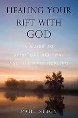Kartonierter Einband Healing Your Rift with God von Paul Sibcy