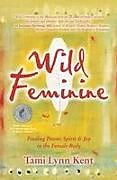 Couverture cartonnée Wild Feminine de Tami Lynn Kent