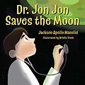 E-Book (epub) Dr. Jon Jon Saves the Moon von Jackson Apollo Mancini