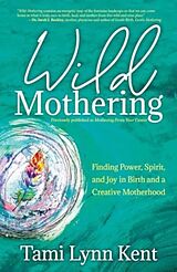 Kartonierter Einband Wild Mothering von Tami Lynn Kent