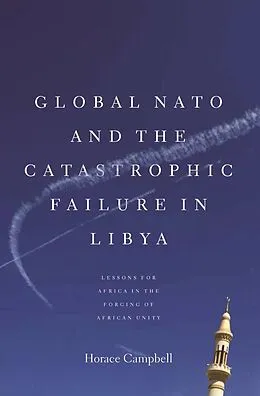 E-Book (epub) Global NATO and the Catastrophic Failure in Libya von Horace Campbell