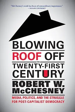 E-Book (epub) Blowing the Roof off the Twenty-First Century von Robert W. Mcchesney