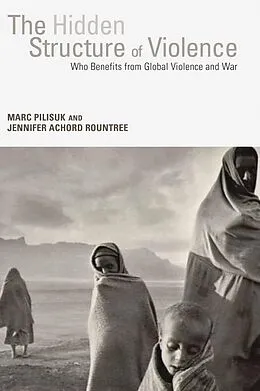 E-Book (epub) The Hidden Structure of Violence von Marc Pilisuk, Jennifer Achord Rountree
