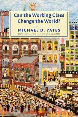 E-Book (epub) Can the Working Class Change the World? von Michael D. Yates