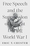 E-Book (epub) Free Speech and the Suppression of Dissent During World War I von Eric T. Chester