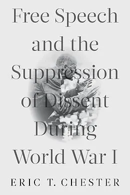 E-Book (epub) Free Speech and the Suppression of Dissent During World War I von Eric T. Chester