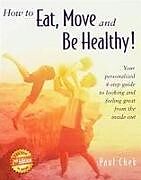 Couverture cartonnée How to Eat, Move, and Be Healthy! (2nd Edition): Your Personalized 4-Step Guide to Looking and Feeling Great from the Inside Out de Paul Chek
