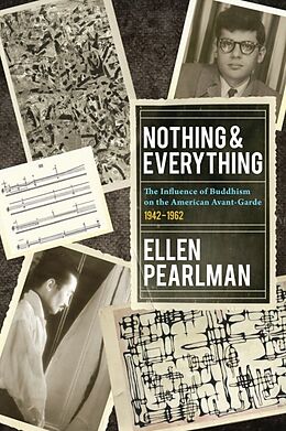 Kartonierter Einband Nothing and Everything - The Influence of Buddhism on the American Avant Garde: 1942 - 1962 von Ellen Pearlman