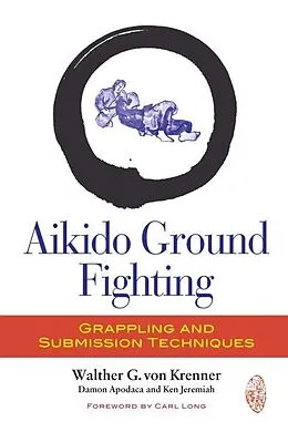 E-Book (epub) Aikido Ground Fighting von Walther G. von Krenner, Damon Apodaca, Ken Jeremiah