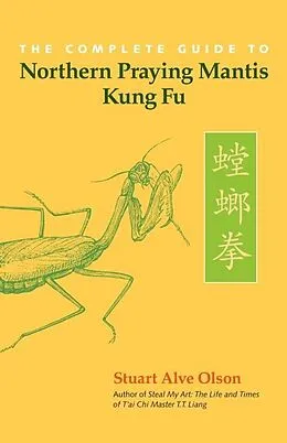 E-Book (epub) The Complete Guide to Northern Praying Mantis Kung Fu von Stuart Alve Olson