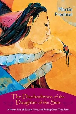 E-Book (epub) The Disobedience of the Daughter of the Sun von Martín Prechtel