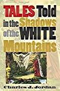 Couverture cartonnée Tales Told in the Shadows of the White Mountains de Charles J. Jordan