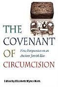 The Covenant of Circumcision - New Perspectives on an Ancient Jewish Rite