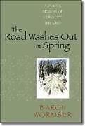 Kartonierter Einband The Road Washes Out in Spring: A Poet's Memoir of Living Off the Grid von Baron Wormser