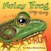Fester Einband Noisy Frog Sing-Along von John (John Himmelman) Himmelman