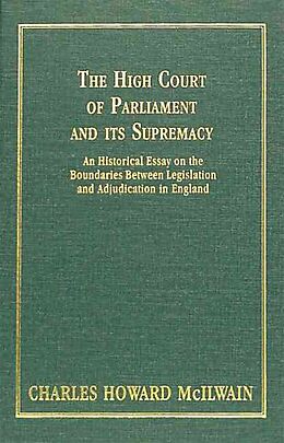 Fester Einband The High Court of Parliament and Its Supremacy (1910) von Charles Howard Mcilwain