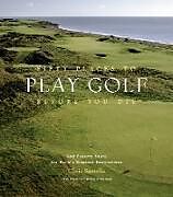 Livre Relié Fifty Places to Play Golf Before You Die: Golf Experts Share the World's Greatest Destinations de Chris Santella