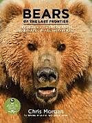 Fester Einband Bears of the Last Frontier von Chris Morgan