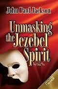 Couverture cartonnée Unmasking the Jezebel Spirit de John Paul Jackson