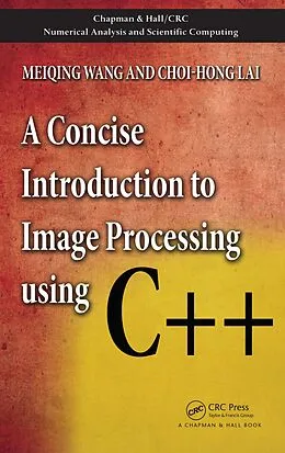 E-Book (pdf) A Concise Introduction to Image Processing using C++ von Meiqing Wang, Choi-Hong Lai