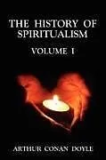Kartonierter Einband The History of Spiritualism Volume 1 von Arthur Conan Doyle