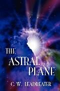 Kartonierter Einband The Astral Plane von C. W. Leadbeater