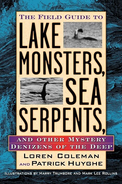 Field Guide To Lake Monsters, Sea Serpents And Other Mystery Denizens