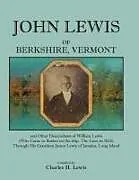 Kartonierter Einband John Lewis of Berkshire, Vermont, and Other Descendants of William Lewis (Who Came to Boston on the Ship the Lion in 1632) Through His Grandson Jame von Charles H. Lewis
