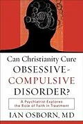 E-Book (epub) Can Christianity Cure Obsessive-Compulsive Disorder? von Ian Osborn