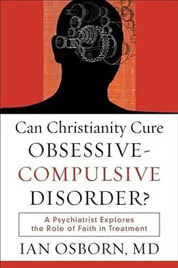 E-Book (epub) Can Christianity Cure Obsessive-Compulsive Disorder? von Ian Osborn