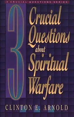 E-Book (epub) 3 Crucial Questions about Spiritual Warfare (Three Crucial Questions) von Clinton E. Arnold