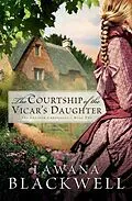 E-Book (epub) Courtship of the Vicar's Daughter (The Gresham Chronicles Book #2) von Lawana Blackwell