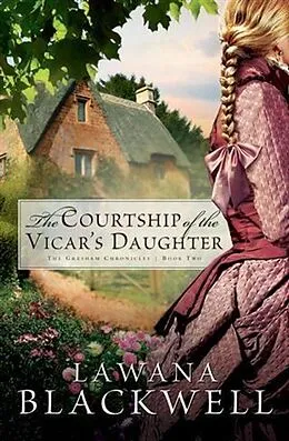 E-Book (epub) Courtship of the Vicar's Daughter (The Gresham Chronicles Book #2) von Lawana Blackwell
