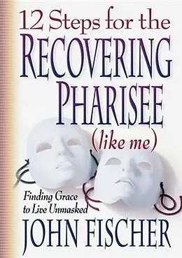 E-Book (epub) 12 Steps for the Recovering Pharisee (like me) von John Fischer