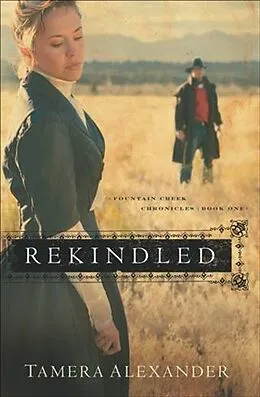 E-Book (epub) Rekindled (Fountain Creek Chronicles Book #1) von Tamera Alexander