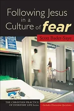 E-Book (epub) Following Jesus in a Culture of Fear (The Christian Practice of Everyday Life) von Scott Bader-Saye