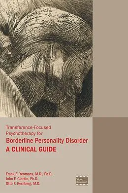 E-Book (epub) Transference-Focused Psychotherapy for Borderline Personality Disorder von Frank E. Yeomans, John F. Clarkin, Otto F. Kernberg