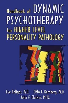 E-Book (epub) Handbook of Dynamic Psychotherapy for Higher Level Personality Pathology von Eve Caligor, Otto F. Kernberg, John F. Clarkin
