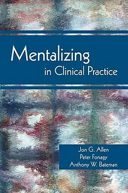 E-Book (epub) Mentalizing in Clinical Practice von Jon G. Allen, Peter Fonagy, Anthony W. Bateman