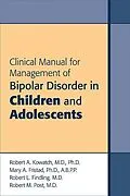 E-Book (epub) Clinical Manual for Management of Bipolar Disorder in Children and Adolescents von Robert A. Kowatch, Mary A. Fristad, Robert L. Findling