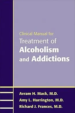 E-Book (epub) Clinical Manual for Treatment of Alcoholism and Addictions von Avram H. Mack, Amy L. Harrington, Richard J. Frances