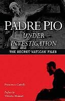 Couverture cartonnée Padre Pio Under Investigation: The Secret Vatican Files de Francesco Castelli