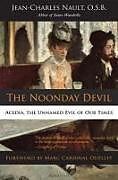 Kartonierter Einband The Noonday Devil: Acedia, the Unnamed Evil of Our Times von Jean-Charles Nault